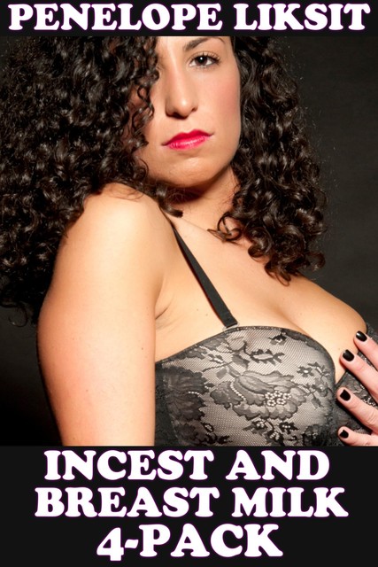 Incest And Breast Milk 4-Pack, Penelope Liksit