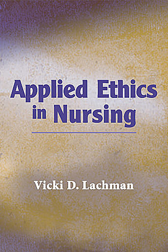 Applied Ethics in Nursing, Vicki Lachman