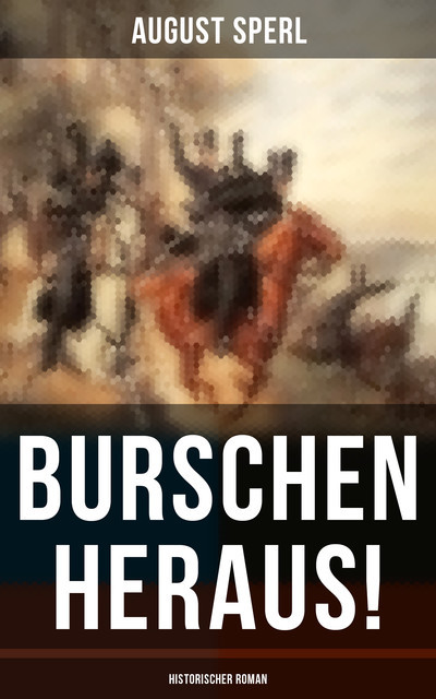 Burschen heraus! (Historischer Roman), August Sperl