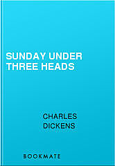 Sunday under Three Heads, Charles Dickens