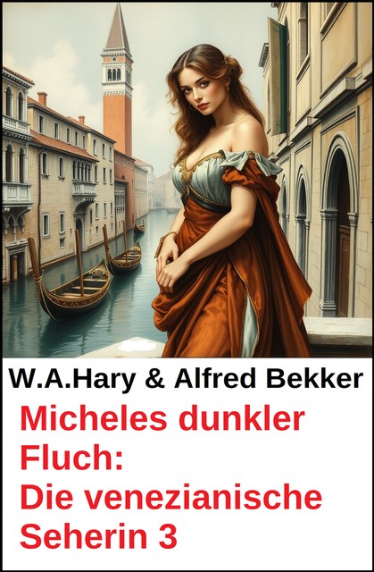 Micheles dunkler Fluch: Die venezianische Seherin 3, Alfred Bekker, W.A. Hary