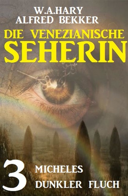 Micheles dunkler Fluch: Die venezianische Seherin 3, Alfred Bekker, W.A. Hary
