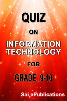 Quiz on Information Technology for Grade 9–10, Sai ePublications