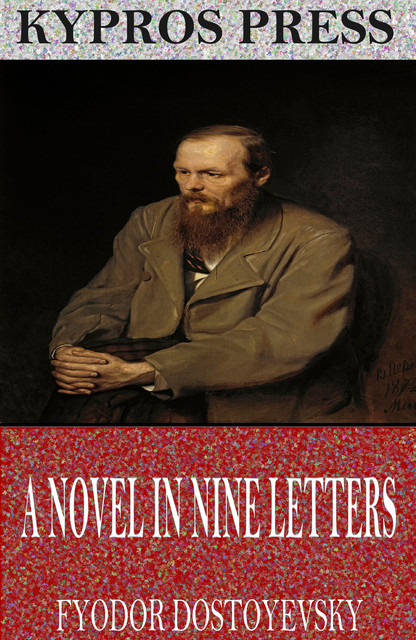 A Novel in Nine Letters, Fyodor Dostoevsky