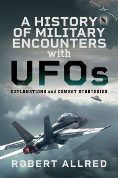 A History of Military Encounters with UFOs, Robert Allred