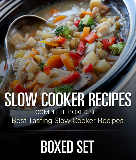 Slow Cooker Recipes Complete Boxed Set – Best Tasting Slow Cooker Recipes, Speedy Publishing