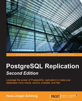 PostgreSQL Replication – Second Edition, Hans-Jurgen Schonig