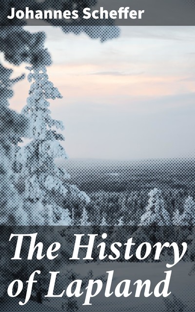 The History of Lapland, Johannes Scheffer