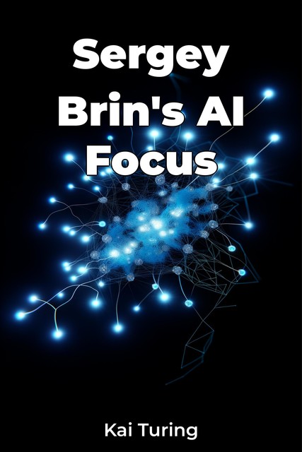 Sergey Brin's AI Focus, Kai Turing