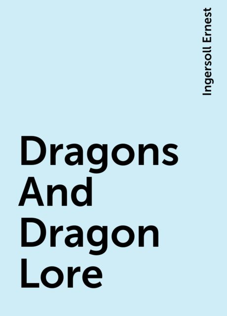Dragons And Dragon Lore, Ingersoll Ernest