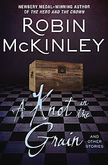 A Knot in the Grain, Robin McKinley