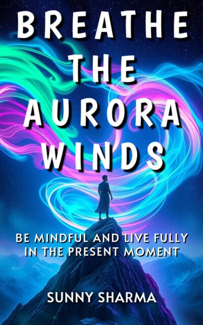 Breathe the Aurora Winds, Sunny Sharma