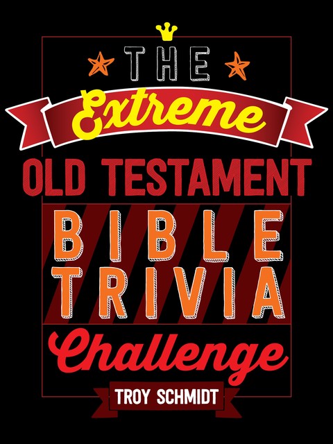 The Extreme Old Testament Bible Trivia Challenge, Troy Schmidt