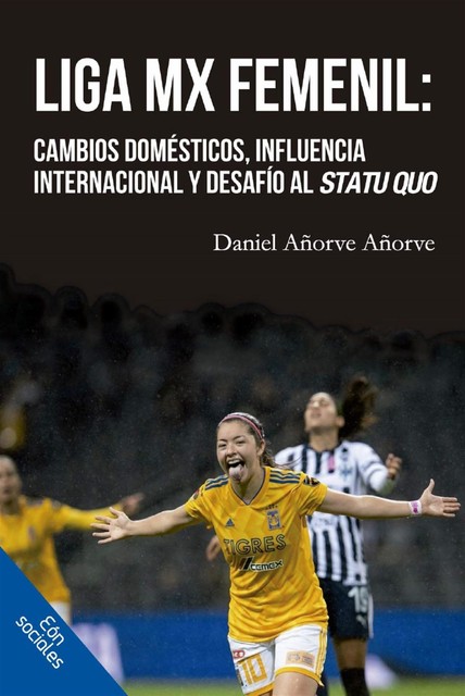 Liga MX Femenil: cambios domésticos, influencia internacional y desafío al statu quo, Daniel Añorve Añorve