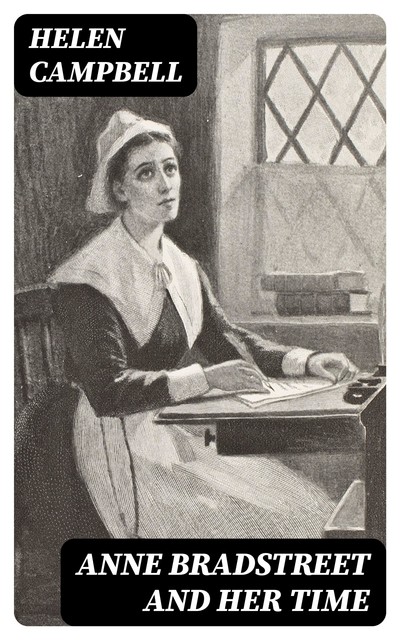 Anne Bradstreet and Her Time, Helen Campbell