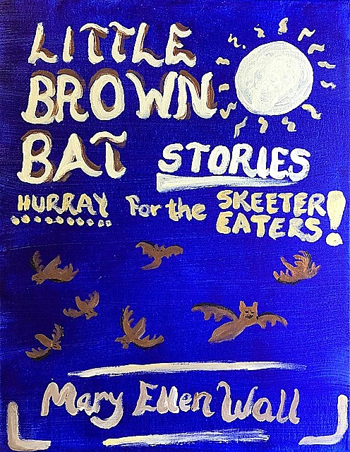 Little Brown Bat Stories, Mary Ellen Wall