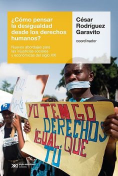 Cómo pensar la desigualdad desde los derechos humanos, César Rodríguez Garavito
