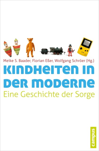 Kindheiten in der Moderne, Franz-Michael Konrad, Sabine Andresen, Doris Bühler-Niederberger, Meike Baader, Ilona Ostner, Juliane Jacobi, Till Kössler, Florian Eßer, Harry Hendrick, Håkan Forsell, Johanna Mierendorff, Michael-Sebastian Honig, Nicole Himmelbach, Wiebke Hiemesch