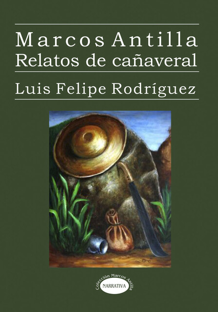 Marcos Antilla. Relatos de cañaveral, Luis Felipe Rodríguez