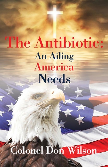 The Antibiotic an Ailing America Needs, COL DON WILSON
