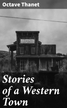 Stories of a Western Town, Octave Thanet