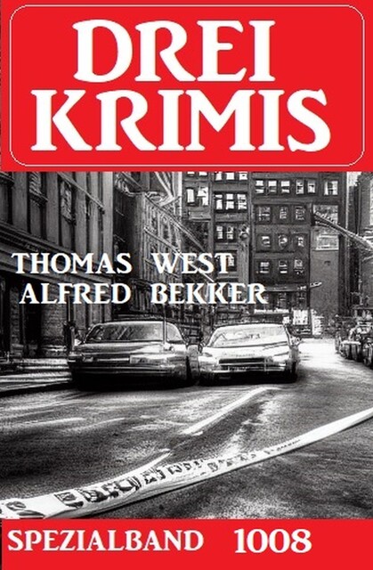 Drei Krimis Spezialband 1008, Alfred Bekker, Thomas West