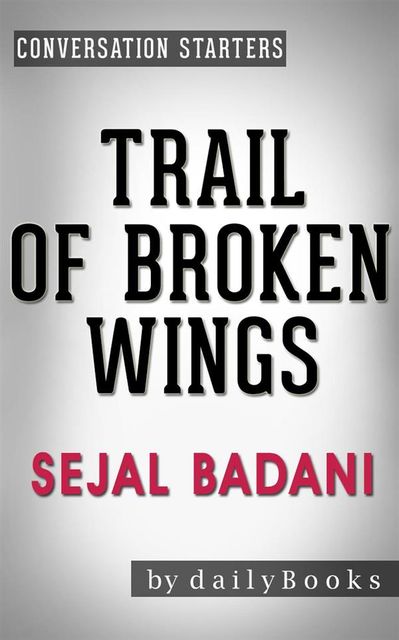 Trail of Broken Wings: A Novel by Sejal Badani | Conversation Starters, Daily Books