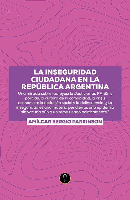 La inseguridad ciudadana en la República Argentina, Amílkar Sergio Parkinson