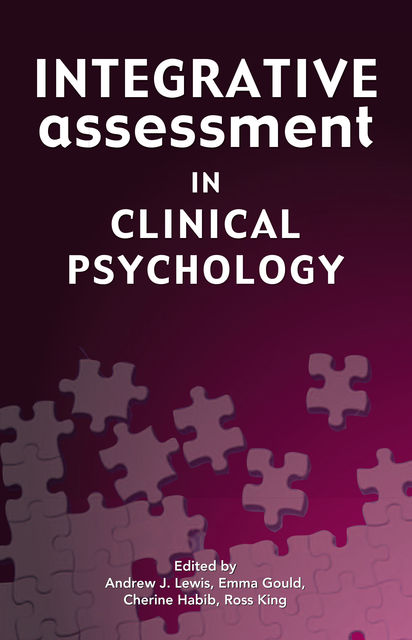 Integrative Assessment in Clinical Psychology, Ross King, Andrew J. Lewis, Cherine Habib, Emma Gould