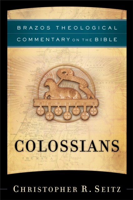 Colossians (Brazos Theological Commentary on the Bible), Christopher Seitz