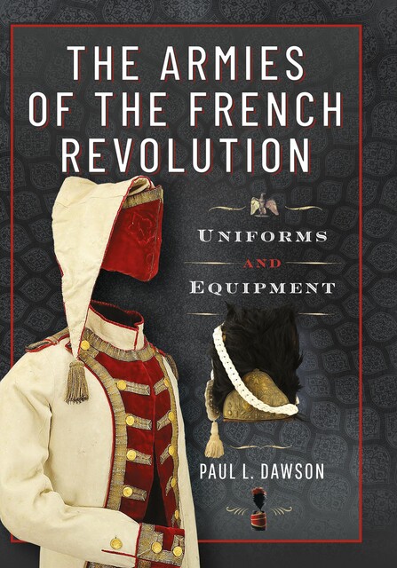 The Armies of the French Revolution, Paul L Dawson