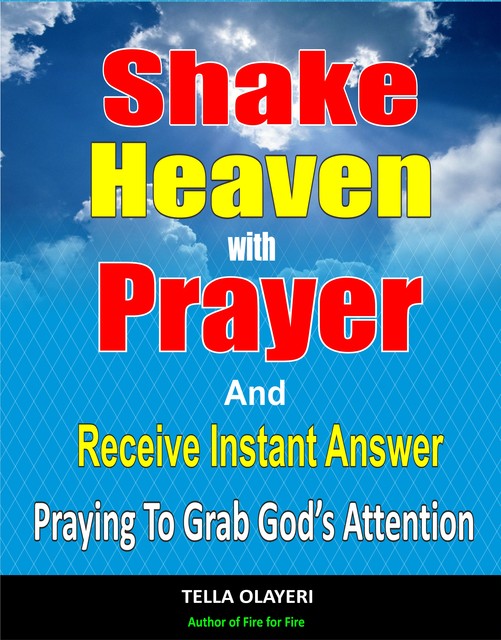 Shake Heaven With Prayer And Receive Instant Answer, Tella Olayeri