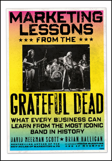 Marketing Lessons from the Grateful Dead, David Meerman Scott, Halligan Brian
