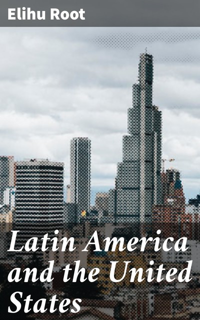 Latin America and the United States, Elihu Root