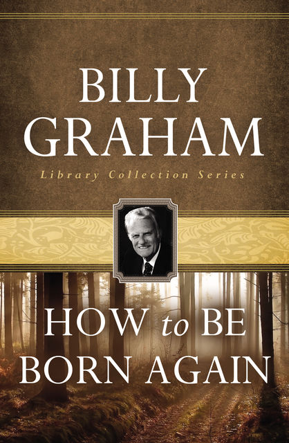How To Be Born Again, Billy Graham