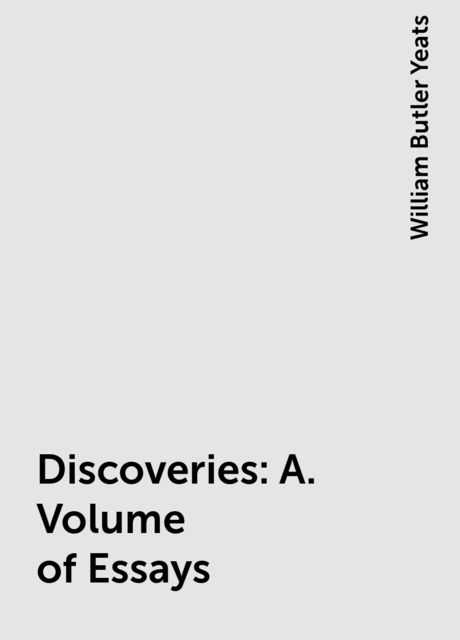Discoveries, William Butler Yeats