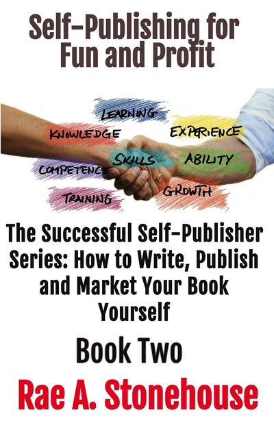 Self-Publishing for Fun and Profit Book Two, Rae A. Stonehouse