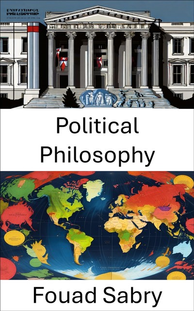 Political Philosophy, Fouad Sabry