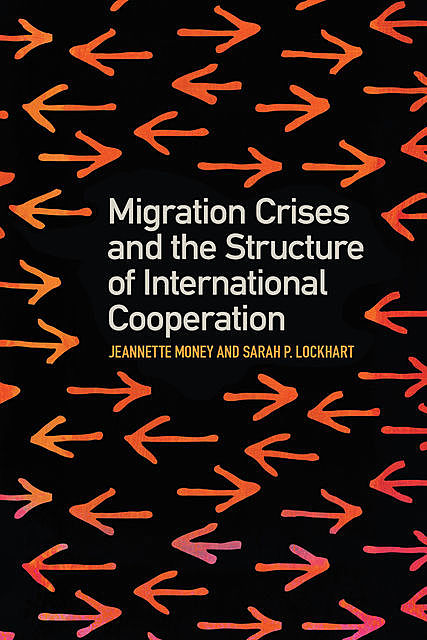 Migration Crises and the Structure of International Cooperation, Jeannette Money, Sarah P. Lockhart