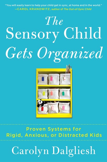 The Sensory Child Gets Organized, Carolyn Dalgliesh