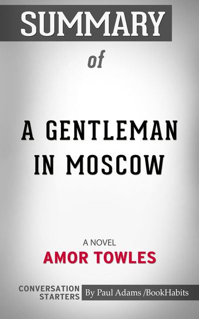 Summary of A Gentleman in Moscow, Paul Adams