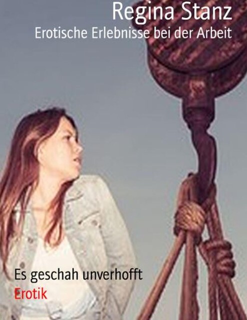 Erotische Erlebnisse bei der Arbeit, Regina Stanz