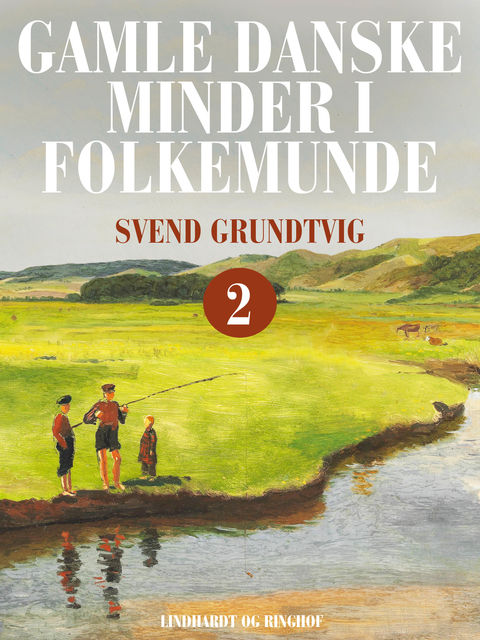 Gamle danske minder i folkemunde. Bind 2, Svend Grundtvig
