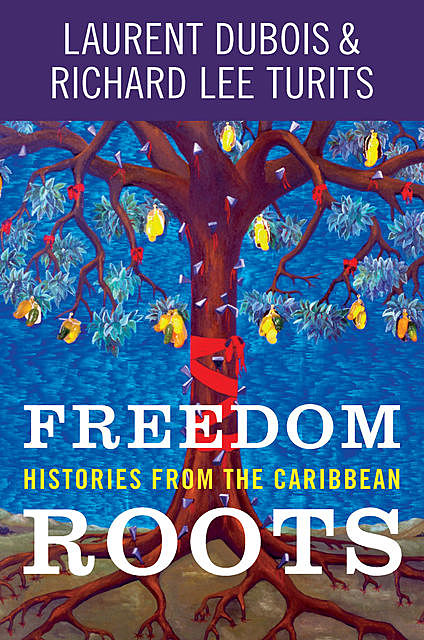 Freedom Roots, Laurent Dubois, Richard Lee Turits
