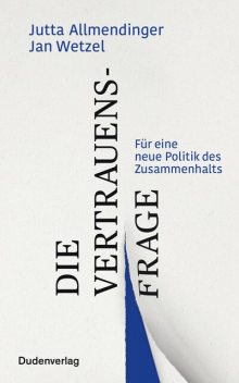 Die Vertrauensfrage, Jutta Allmendinger, Jan Wetzel