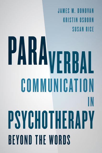 Paraverbal Communication in Psychotherapy, James Donovan, Kristin A.R. Osborn, Susan Rice