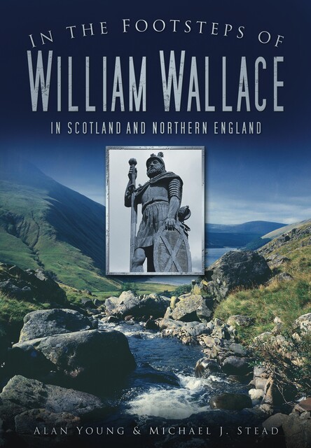 In the Footsteps of William Wallace, Alan Young, Michael J Stead