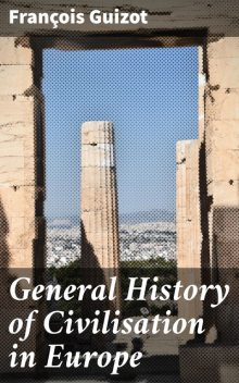General History of Civilisation in Europe, François Guizot