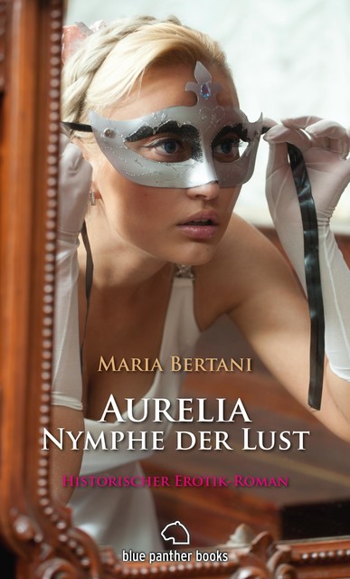 Aurelia – Nymphe der Lust | Historischer Erotik-Roman, Maria Bertani