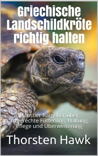 Griechische Landschildkröte richtig halten, Thorsten Hawk
